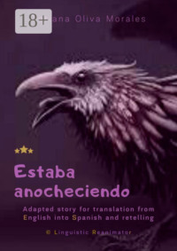 Estaba anocheciendo. Adapted story for translation from English into Spanish and retelling. © Linguistic Reanimator