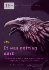It was getting dark. Cuento adaptado para traducción del español al inglés y recuento. © Reanimador Lingüístico