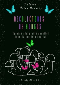Recolectores de hongos. Spanish story with parallel translation into English. Levels A1 – B2