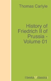 History of Friedrich II of Prussia - Volume 01