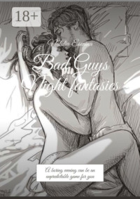 Bad Guys Night fantasies. A boring evening can be an unpredictable game for you