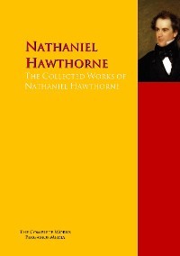 The Collected Works of Nathaniel Hawthorne