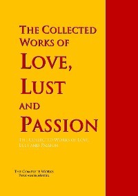 The Collected Works of Love, Lust and Passion