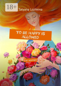 To be happy is allowed. For women