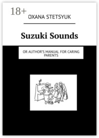Suzuki Sounds. Or author’s manual for caring parents