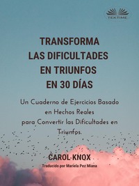 Transforma Las Dificultades En Triunfos En 30 Días