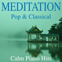 Meditation - Pop & Classical Calm Piano Hits