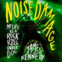 Noise Damage - My life as a rock n roll underdog (Unabridged)