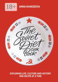 The Soviet Diet Cookbook: exploring life, culture and history – one recipe at a time