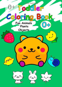 Toddler Coloring Book. Fun Animals, Plants, Objects