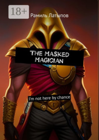 The Masked Magician. I’m not here by chance