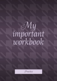 My important workbook. Practice