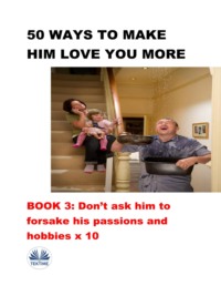 50 Ways To Make Him Love You More