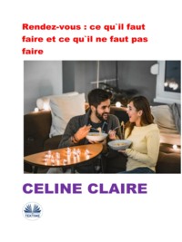Rendez-Vous : Ce Qu&apos;Il Faut Faire Et Ce Qu&apos;Il Ne Faut Pas Faire