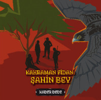 Antep Hikâyeleri - Kahraman Fidan: Şahin Bey