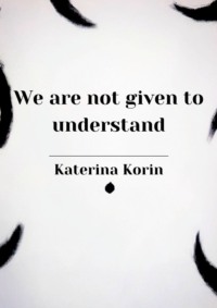 We are not given to understand