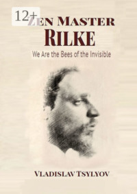 Zen Master Rilke: We Are the Bees of the Invisible. Dialogues with Gautama Buddha