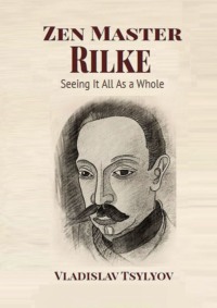 Zen Master Rilke: Seeing It All As a Whole. From the Buddha-Rilke Series
