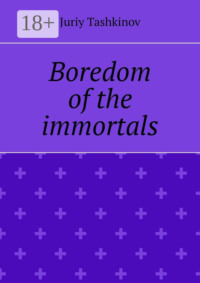 Boredom of the immortals