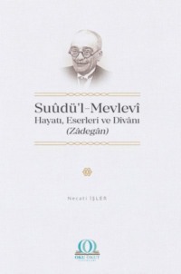 Suûdü’l-Mevlevî: Hayatı, Eserleri ve Dîvânı