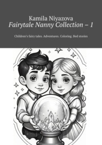 Fairytale Nanny Collection – 1. Children’s fairy tales. Adventures. Coloring. Bed stories