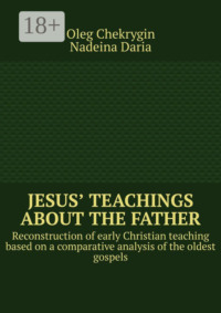 Jesus’ Teachings about the Father. Reconstruction of early Christian teaching based on a comparative analysis of the oldest gospels