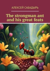 The strongman ant and his great feats