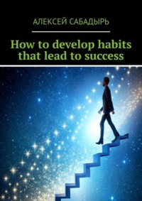 How to develop habits that lead to success