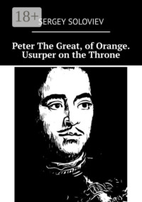 Peter The Great, of Orange. Usurper on the Throne