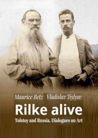Rilke alive. Tolstoy and Russia. Dialogues on Art