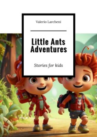Little Ants Adventures. Stories for kids