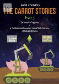 The Carrot Stories. Issue 3. The Emerald of Happiness or A Thai-Colombian Consortium Faces a Shady Enterprise of Materialistic Swine